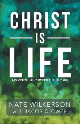 Christ Is Life: Discovering Life in Obedience to God's Will (Paperback)