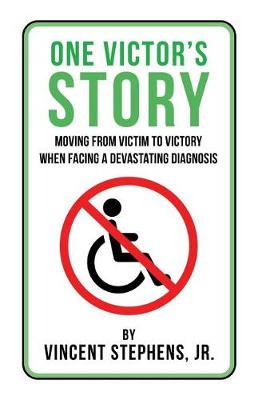 One Victor's Story: Moving from Victim to Victory When Facing a Devastating Diagnosis (Paperback)