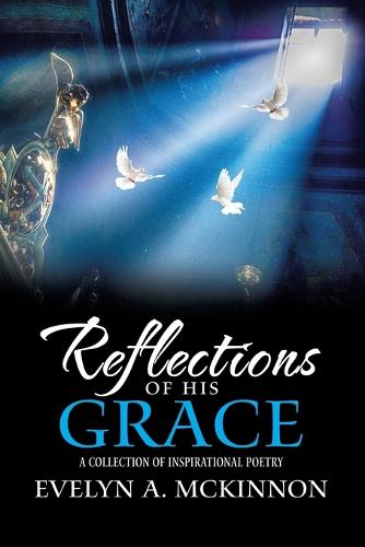 Reflections of His Grace: A Collection of Inspirational Poetry (Paperback)