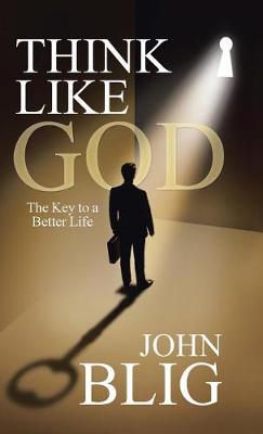 Think Like God: The Key to a Better Life (Hardback)