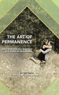 The Art of Permanence: Mate Selection and Marriage in a World of Brokenness (Hardback)