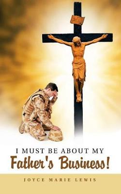 I Must Be about My Father's Business! (Paperback)