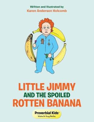 Little Jimmy and the Spoiled Rotten Banana: Proverbial Kids(c) (Paperback)
