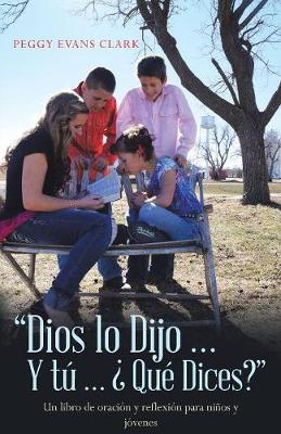 Dios Lo Dijo... y T�... �qu� Dices?: Un Libro de Oraci�n y Reflexi�n Para Ni�os y J�venes (Paperback)