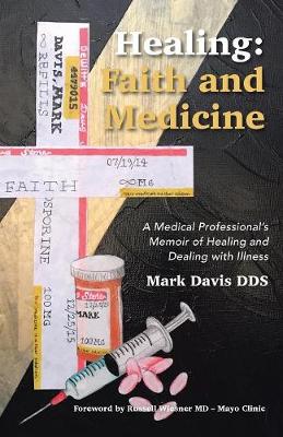 Healing: Faith and Medicine: A Medical Professional's Memoir of Healing and Dealing with Illness (Paperback)