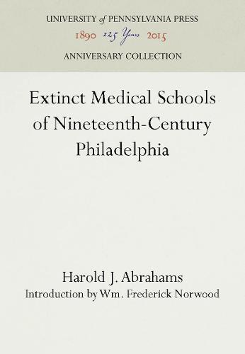 Extinct Medical Schools of Nineteenth-Century Philadelphia (Hardback)