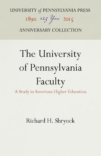 The University of Pennsylvania Faculty: A Study in American Higher Education (Hardback)