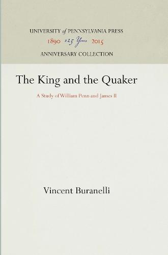 The King and the Quaker: A Study of William Penn and James II (Hardback)
