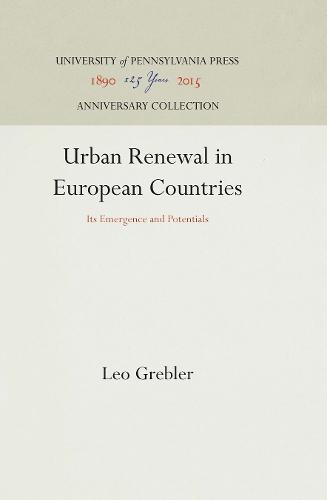 Urban Renewal in European Countries: Its Emergence and Potentials - Publications in the City Planning Series (Hardback)