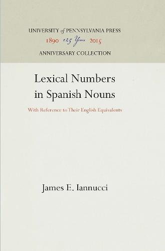 Lexical Numbers in Spanish Nouns: With Reference to Their English Equivalents - ROMANCE LANGUAGES AND LITERATURES, EXTRA SERIES 12 (Hardback)