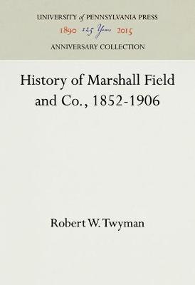 History of Marshall Field and Co., 1852-1906 (Hardback)