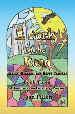 A Fork in the Road: Heroes, Healers and Happy Campers - Adventure Seekers Saga 3 (Paperback)