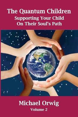The Quantum Children: Supporting Your Child on Their Soul's Path - Quantum Children 2 (Paperback)