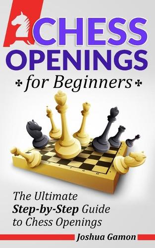 Chess Openings: A Beginner's Guide to Chess Openings