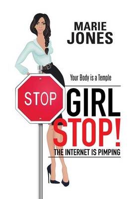 Girl Stop! the Internet Is Pimping: Your Body Is a Temple (Hardback)