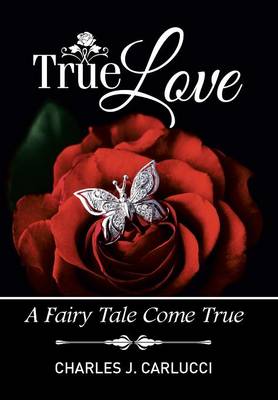 True Love: A Fairy Tale Come True (Hardback)