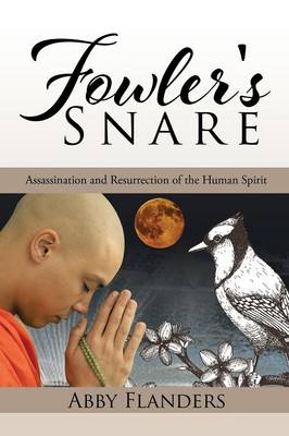 Fowler's Snare: Assassination and Resurrection of the Human Spirit (Paperback)
