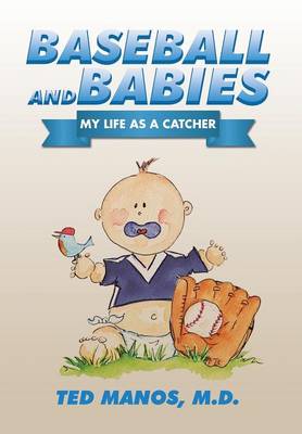 Baseball and Babies: My Life as a Catcher (Hardback)