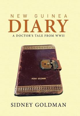New Guinea Diary: A Doctor's Tale from WWII (Hardback)
