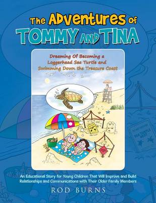 The Adventures of Tommy and Tina Dreaming of Becoming a Loggerhead Sea Turtle and Swimming Down the Treasure Coast: An Educational Story for Young Children That Will Improve and Build Relationships and Communications with Their Older Family Members (Paperback)