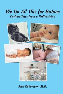 We Do All This for Babies: Curious Tales from a Pediatrician (Paperback)
