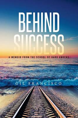 Behind Success: A Memoir from the School of Hard Knocks (Paperback)