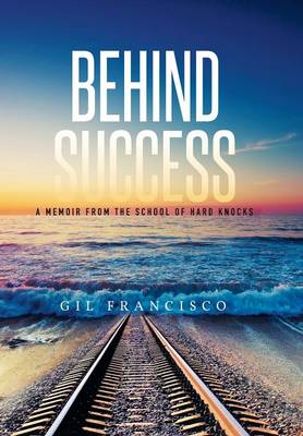 Behind Success: A Memoir from the School of Hard Knocks (Hardback)
