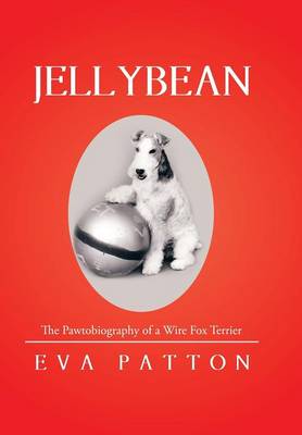 Jellybean: The Pawtobiography of a Wire Fox Terrier (Hardback)