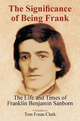 The Significance of Being Frank: The Life and Times of Franklin Benjamin Sanborn (Paperback)