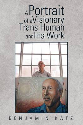 A Portrait of a Visionary Trans Human and His Work (Paperback)