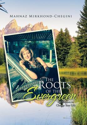 The Roots of the Evergreen: 18 Chapters to Change Your Life (Hardback)