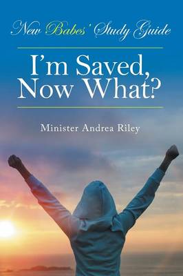 New Babes' Study Guide: I'm Saved, Now What? (Paperback)