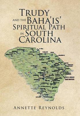 Trudy and the Baha'is' Spiritual Path in South Carolina (Hardback)