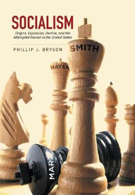 Socialism: Origins, Expansion, Decline, and the Attempted Revival in the United States (Hardback)