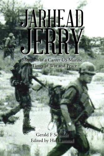 Jarhead Jerry: Memoirs of a Career US Marine in Times of War and Peace (Paperback)