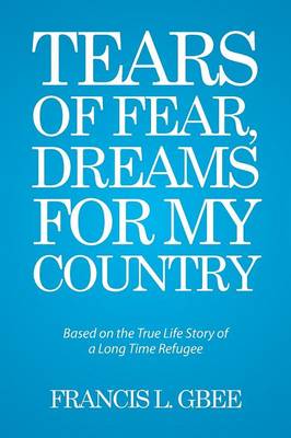 Tears of Fear, Dreams for My Country: Based on the True Life Story of a Long Time Refugee (Paperback)