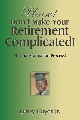 Please! Don't Make Your Retirement Complicated!: The Transformation Process! (Paperback)