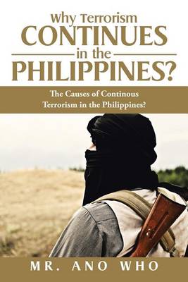 Why Terrorism Continues in the Philippines?: The Causes of Continous Terrorism in the Philippines? (Paperback)