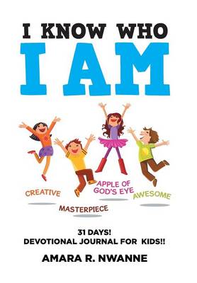I Know Who I Am: 31 Days! Devotional Journal for Kids!! (Hardback)