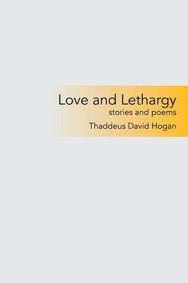 Love and Lethargy: Stories and Poems (Paperback)