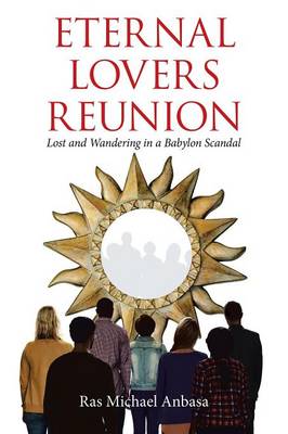 Eternal Lovers Reunion: Lost and Wandering in a Babylon Scandal (Paperback)