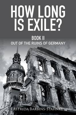 How Long Is Exile?: Book II Out of the Ruins of Germany (Paperback)
