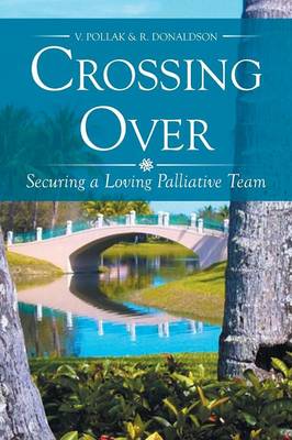 Crossing Over: Securing a Loving Palliative Team (Paperback)