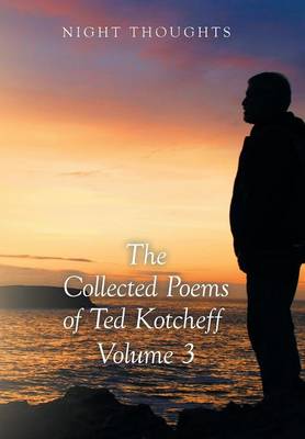 Night Thoughts: The Collected Poems of Ted Kotcheff - Volume 3 (Hardback)