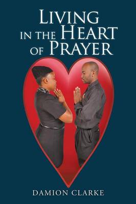 Living in the Heart of Prayer (Paperback)