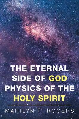 The Eternal Side of God Physics of the Holy Spirit (Paperback)