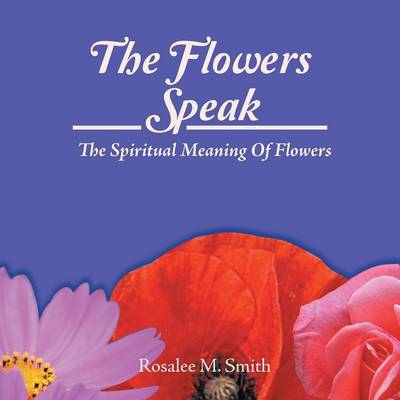 The Flowers Speak: The Spiritual Meaning of Flowers (Paperback)