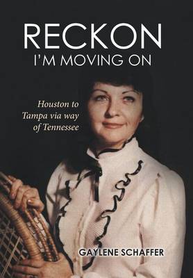 Reckon I'm Moving on: Houston to Tampa Via Way of Tennessee (Hardback)