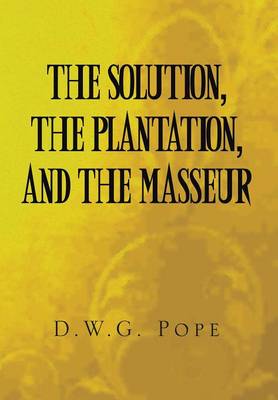 The Solution, the Plantation, and the Masseur (Hardback)