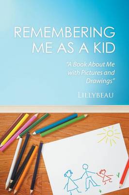 Remembering Me as a Kid: A Book about Me with Pictures and Drawings (Paperback)